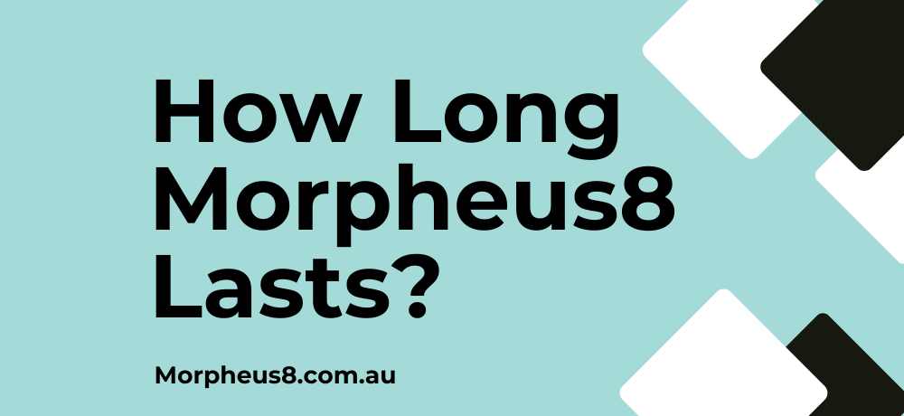 How Long Does Morpheus8 Last? Australia
